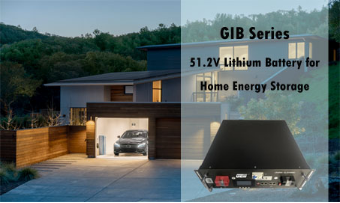 بطارية ليثيوم 48 فولت من سلسلة GIB لتخزين الطاقة المنزلية: وضع معيار جديد لاحتياطيات الطاقة